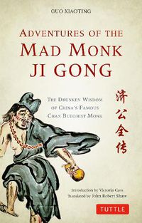 Cover image for Adventures of the Mad Monk Ji Gong: The Drunken Wisdom of China's Famous Chan Buddhist Monk