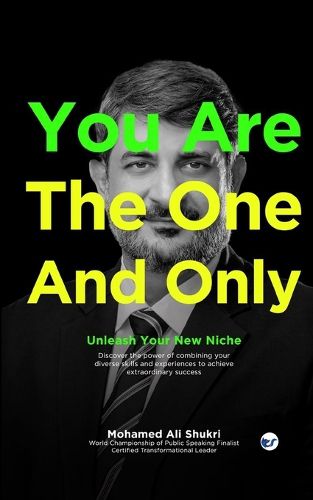 Cover image for You Are The One And Only -- Unleash Your New Niche: Discover the Power of Combining Your Diverse Skills and Experiences to Achieve Extraordinary Success