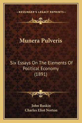 Munera Pulveris: Six Essays on the Elements of Political Economy (1891)