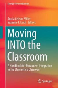 Cover image for Moving INTO the Classroom: A Handbook for Movement Integration in the Elementary Classroom