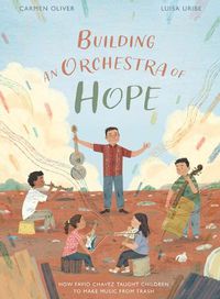 Cover image for Building an Orchestra of Hope: How Favio Chavez Taught Children to Make Music from Trash