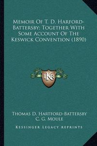 Cover image for Memoir of T. D. Harford-Battersby; Together with Some Account of the Keswick Convention (1890)