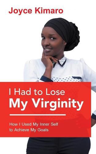 Cover image for I Had to Lose My Virginity: How I Used My Inner Self to Achieve My Goals