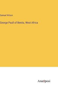 Cover image for George Paull of Benita, West Africa