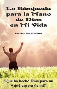 Cover image for La Busqueda para la Mano de Dios en Mi Vida: ?Que ha hecho Dios para mi y que espera de mi?