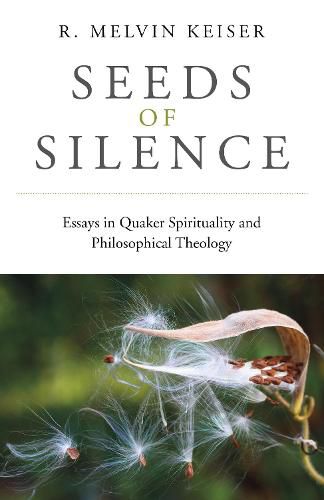 Seeds of Silence - Essays in Quaker Spirituality and Philosophical Theology