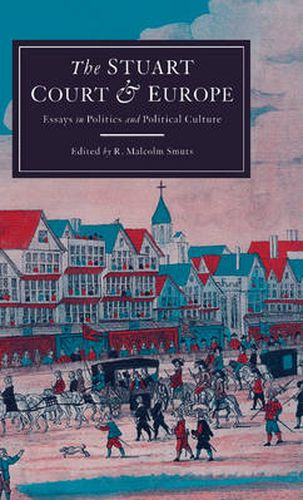 Cover image for The Stuart Court and Europe: Essays in Politics and Political Culture