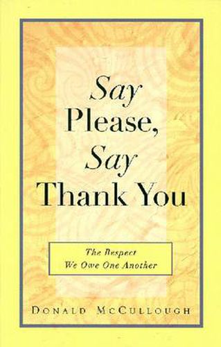 Cover image for Say Please, Say Thank You: The Respect We Owe One Another