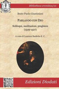 Cover image for Parlando con Dio: Soliloqui, meditazioni, preghiere (1519-1527)