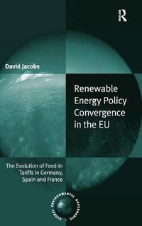 Cover image for Renewable Energy Policy Convergence in the EU: The Evolution of Feed-in Tariffs in Germany, Spain and France