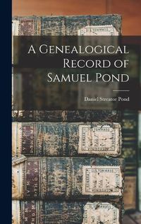 Cover image for A Genealogical Record of Samuel Pond