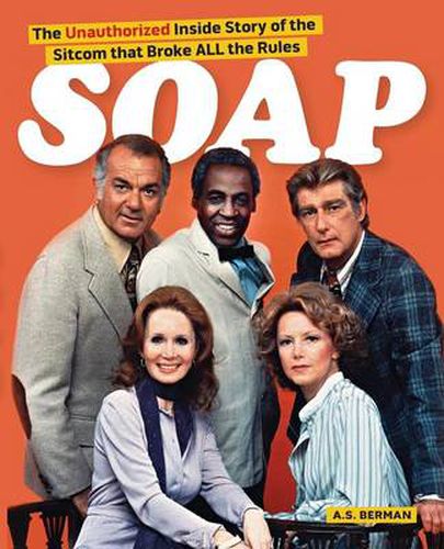 Cover image for Soap! the Inside Story of the Sitcom That Broke All the Rules