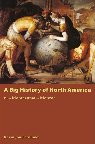 Cover image for A Big History of North America: From Montezuma to Monroe