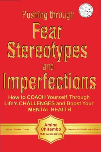 Cover image for Pushing through Fear Stereotypes and Imperfections: How to COACH Yourself Through Life's CHALLENGES and Boost Your MENTAL HEALTH