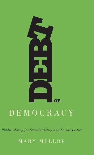 Cover image for Debt or Democracy: Public Money for Sustainability and Social Justice