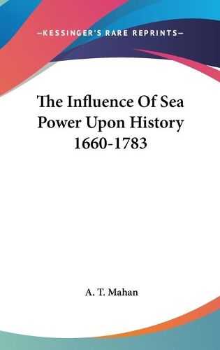 Cover image for The Influence of Sea Power Upon History 1660-1783