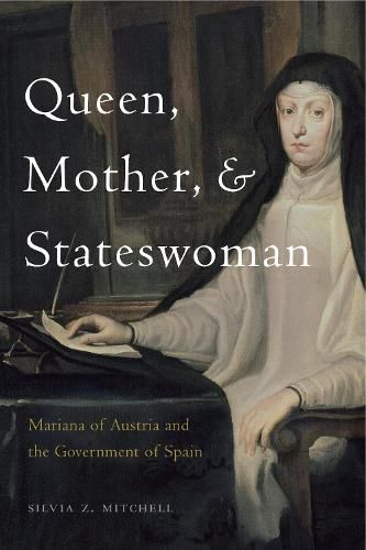 Cover image for Queen, Mother, and Stateswoman: Mariana of Austria and the Government of Spain