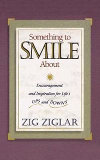 Cover image for Something to Smile About: Encouragement and Inspiration for Life's Ups and Downs