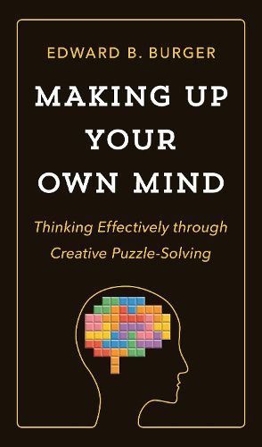 Cover image for Making Up Your Own Mind: Thinking Effectively through Creative Puzzle-Solving