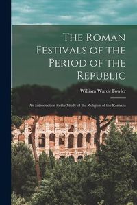 Cover image for The Roman Festivals of the Period of the Republic