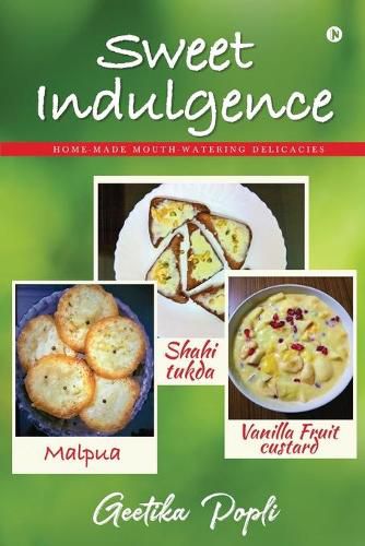 Cover image for Sweet Indulgence: Home-Made Mouth Watering Delicacies