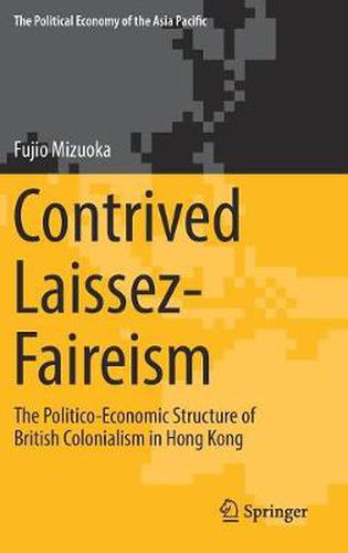 Cover image for Contrived Laissez-Faireism: The Politico-Economic Structure of British Colonialism in Hong Kong