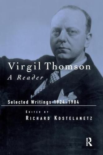 Cover image for Virgil Thomson: A Reader: Selected Writings, 1924-1984