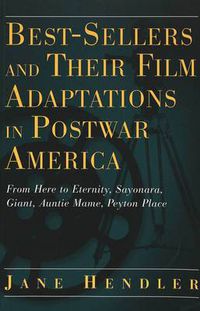 Cover image for Best-Sellers and Their Film Adaptations in Postwar America: From Here to Eternity, Sayonara, Giant, Auntie Mame, Peyton Place