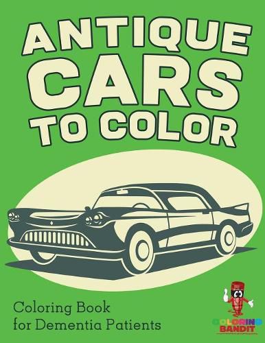 Antique Cars to Color: Coloring Book for Dementia Patients