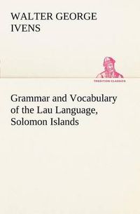 Cover image for Grammar and Vocabulary of the Lau Language, Solomon Islands