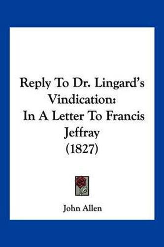 Cover image for Reply to Dr. Lingard's Vindication: In a Letter to Francis Jeffray (1827)