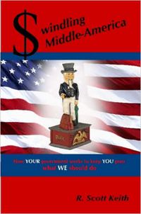 Cover image for Swindling Middle-America How YOUR Government Works to Keep YOU Poor --- What WE Should Do