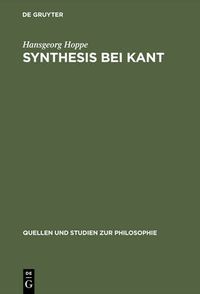 Cover image for Synthesis Bei Kant: Das Problem Der Verbindung Von Vorstellungen Und Ihrer Gegenstandsbeziehungen in Der Kritik Der Reinen Vernunft