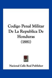 Cover image for Codigo Penal Militar de La Republica de Honduras (1881)