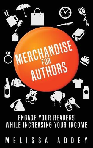 Cover image for Merchandise for Authors: Engage your readers while increasing your income