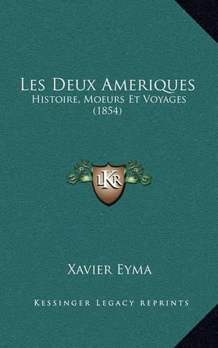 Les Deux Ameriques: Histoire, Moeurs Et Voyages (1854)