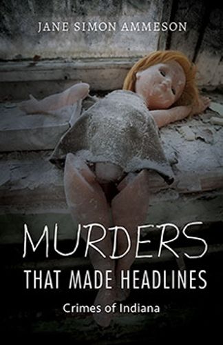 Cover image for Murders that Made Headlines: Crimes of Indiana