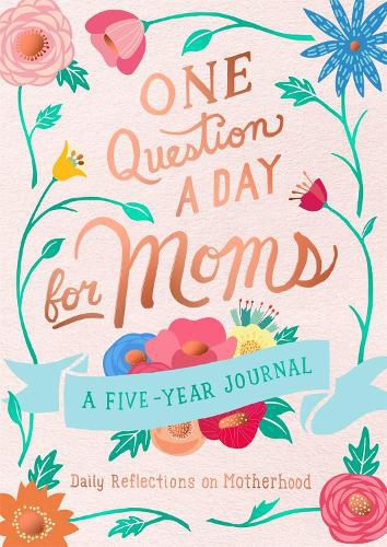 One Question a Day for Moms: Daily Reflections on Motherhood: A Five-Year Journal