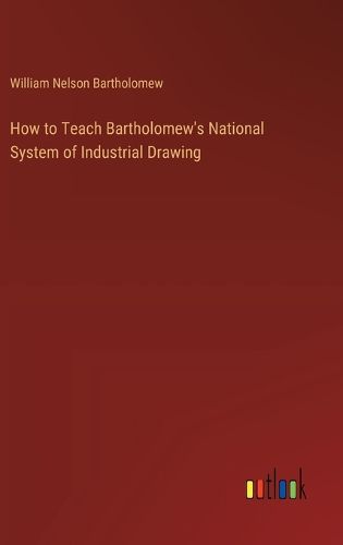 How to Teach Bartholomew's National System of Industrial Drawing