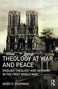 Cover image for Theology at War and Peace: English theology and Germany in the First World War