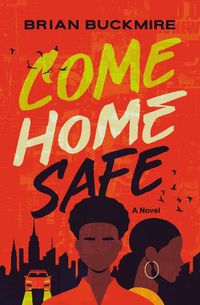 Cover image for Come Home Safe: A Novel