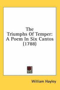 Cover image for The Triumphs of Temper: A Poem in Six Cantos (1788)