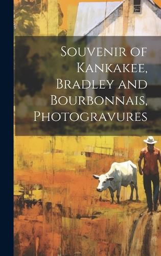 Cover image for Souvenir of Kankakee, Bradley and Bourbonnais, Photogravures