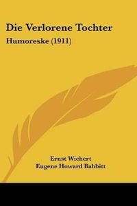 Cover image for Die Verlorene Tochter: Humoreske (1911)