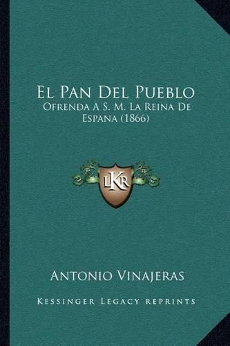 El Pan del Pueblo: Ofrenda A S. M. La Reina de Espana (1866)