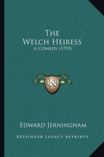 The Welch Heiress: A Comedy (1795)