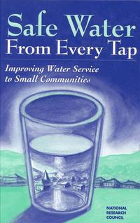 Cover image for Safe Water from Every Tap: Improving Water Service to Small Communities