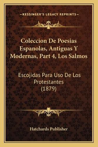 Cover image for Coleccion de Poesias Espanolas, Antiguas y Modernas, Part 4, Los Salmos: Escojidas Para USO de Los Protestantes (1879)