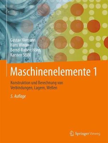 Cover image for Maschinenelemente 1: Konstruktion und Berechnung von Verbindungen, Lagern, Wellen