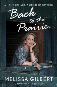 Cover image for Back to the Prairie: A Home Remade, a Life Rediscovered